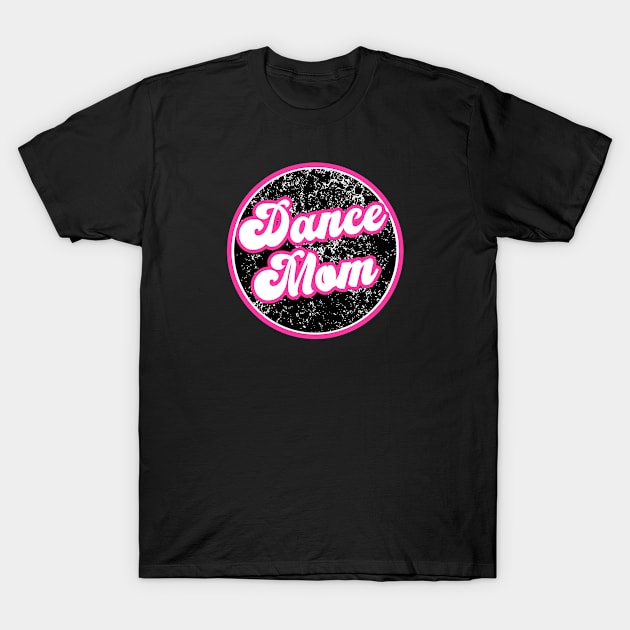 Dance Mom T-Shirt by Get Schooled